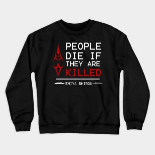 People die if they are killed - emiya Crewneck Sweatshirt